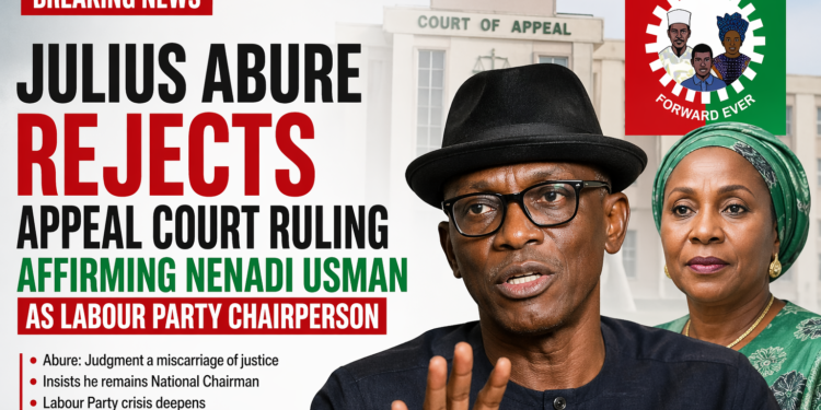Julius Abure Rejects Appeal Court Ruling Affirming Nenadi Usman as Labour Party Chairperson